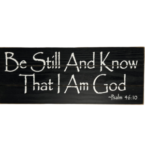Be Still and Know That I Am God" - Psalm 46:10 Sign