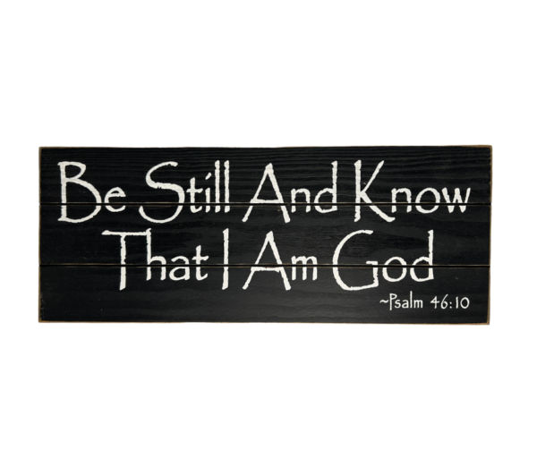 Be Still and Know That I Am God" - Psalm 46:10 Sign